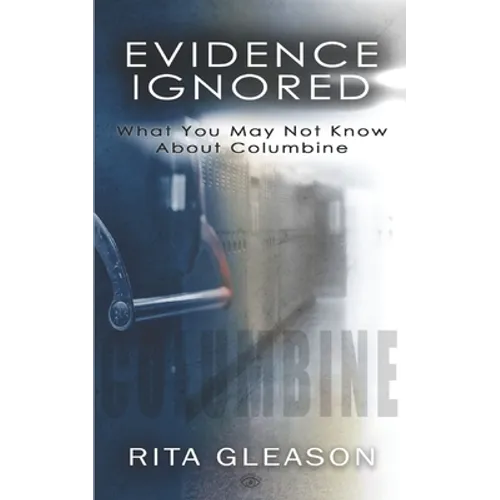 Evidence Ignored: What You May Not Know About Columbine