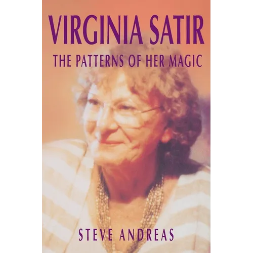 Virginia Satir: The Patterns of Her Magic