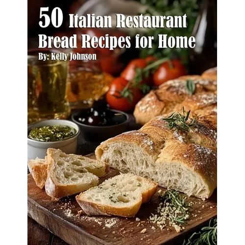 50 Italian Restaurant Bread Recipes for Home