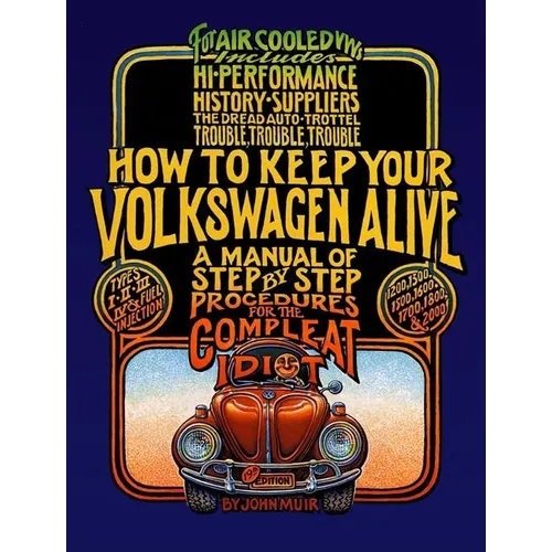 How to Keep Your Volkswagen Alive: A Manual of Step-By-Step Procedures for the Compleat Idiot - Paperback
