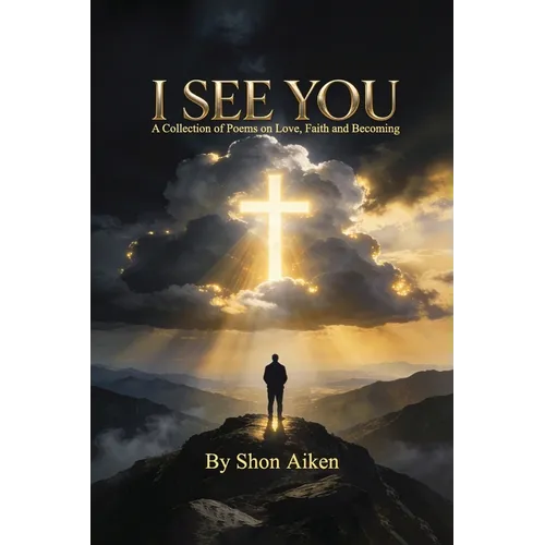 I See You: A Collection of Poems on Love, Faith and Becoming