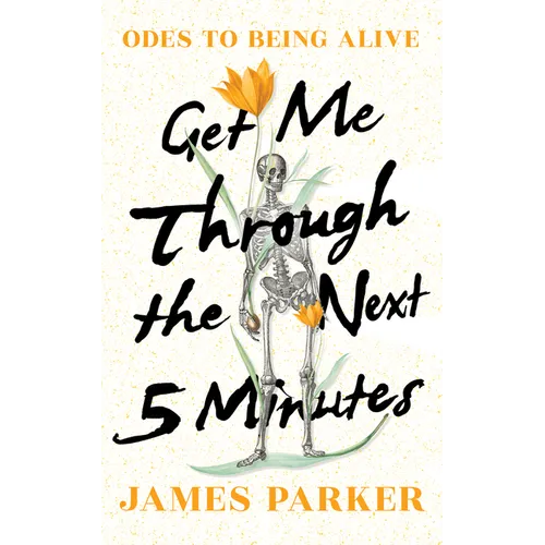 Get Me Through the Next Five Minutes: Odes to Being Alive