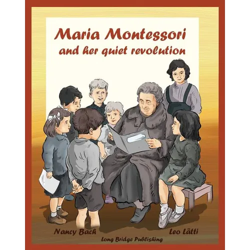 Maria Montessori and Her Quiet Revolution: A Picture Book about Maria Montessori and Her School Method