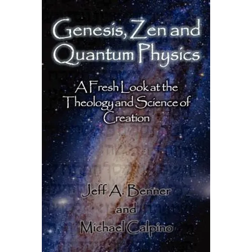 Genesis, Zen and Quantum Physics - A Fresh Look at the Theology and Science of Creation