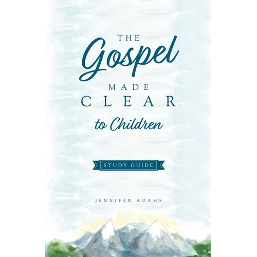 The Gospel Made Clear to Children Study Guide