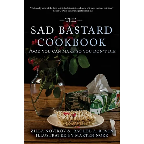 The Sad Bastard Cookbook: Food You Can Make So You Don't Die