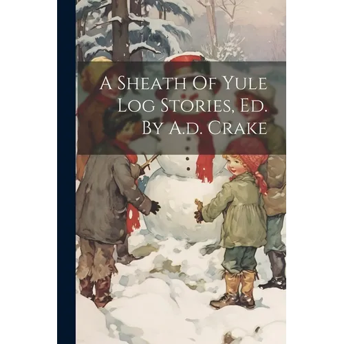 A Sheath Of Yule Log Stories, Ed. By A.d. Crake