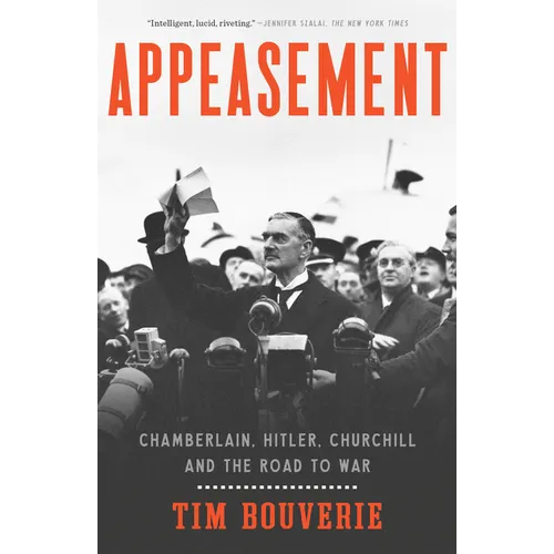 Appeasement: Chamberlain, Hitler, Churchill, and the Road to War