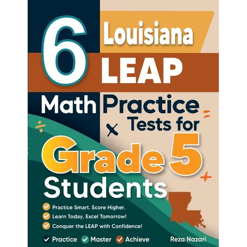 6 Louisiana LEAP Grade 5 Math Practice Tests: A Complete Guide to Building Math Mastery and Excelling on the Louisiana LEAP Test