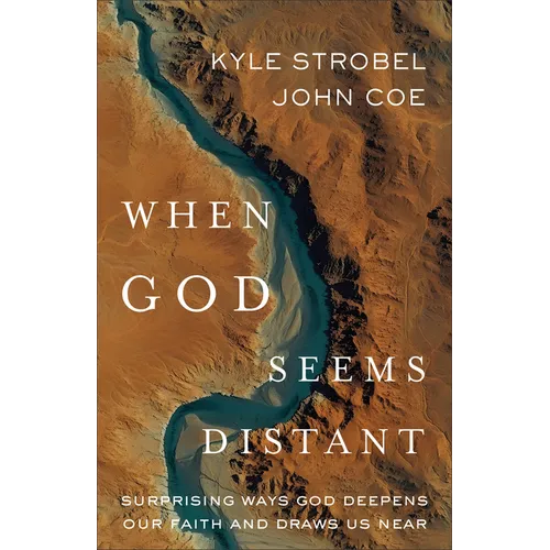 When God Seems Distant: Surprising Ways God Deepens Our Faith and Draws Us Near