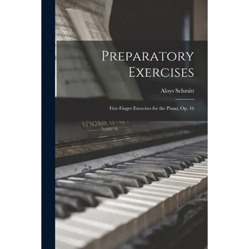 Preparatory Exercises: Five-finger Exercises for the Piano, op. 16