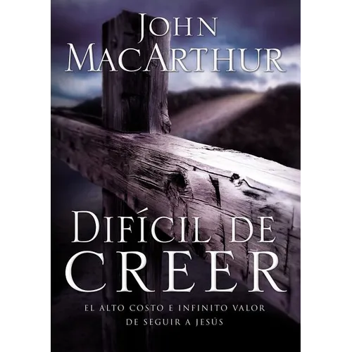 El Dif��cil de Creer: El Alto Costo E Infinito Valor de Seguir a Jes��s = Hard to Believe