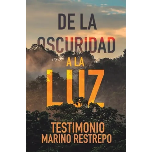 De la Oscuridad a la Luz - Testimonio Marino Restrepo