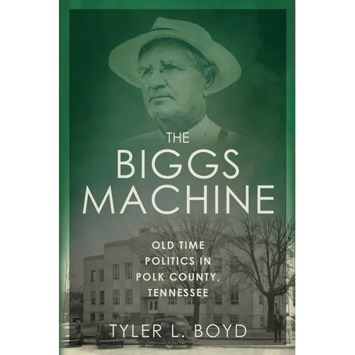 The Biggs Machine: Old Time Politics in Polk County Tennessee