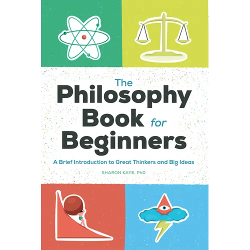 The Philosophy Book for Beginners: A Brief Introduction to Great Thinkers and Big Ideas
