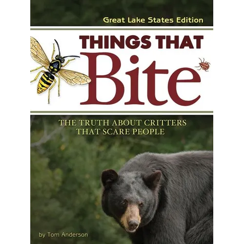 Things That Bite: Great Lakes Edition: A Realistic Look at Critters That Scare People