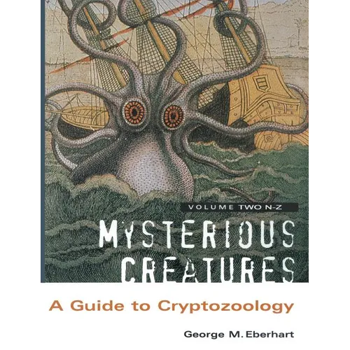 Mysterious Creatures: A Guide to Cryptozoology - Volume 2