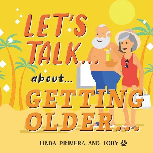 LET'S TALK... about... GETTING OLDER...