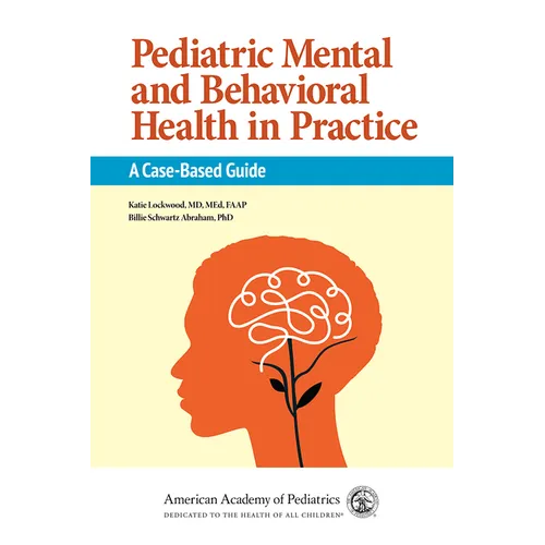 Pediatric Mental and Behavioral Health in Practice: A Case-Based Guide