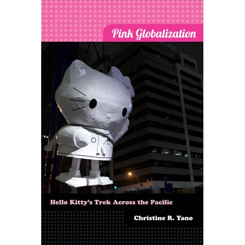Pink Globalization: Hello Kitty's Trek across the Pacific