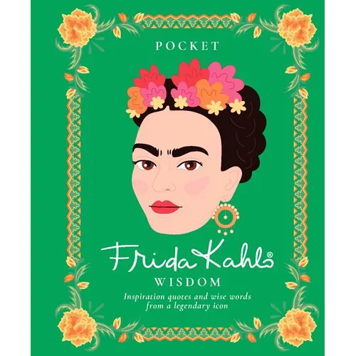 Pocket Frida Kahlo Wisdom: Inspirational Quotes and Wise Words from a Legendary Icon