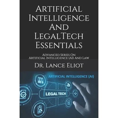 Artificial Intelligence And LegalTech Essentials: Advanced Series On Artificial Intelligence (AI) And Law