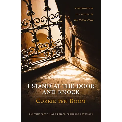 I Stand at the Door and Knock: Meditations by the Author of the Hiding Place