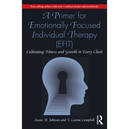 A Primer for Emotionally Focused Individual Therapy (Efit): Cultivating Fitness and Growth in Every Client
