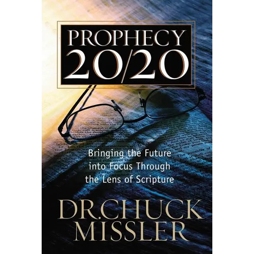The Prophecy 20/20: Bringing the Future Into Focus Through the Lens of Scripture