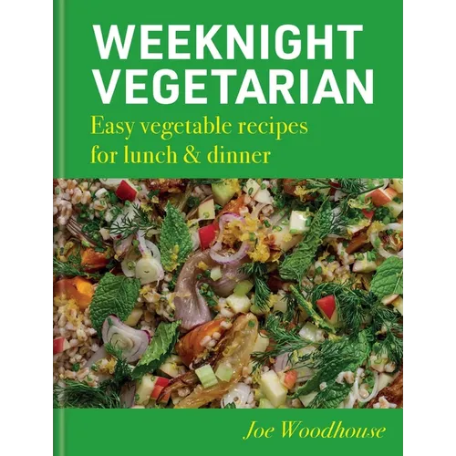 Weeknight Vegetarian: Easy Vegetable Recipes for Lunch & Dinner