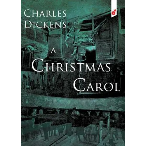 A Christmas Carol: In Prose Being a Ghost Story of Christmas