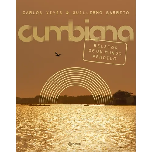 Cumbiana: Relatos de Un Mundo Perdido / Cumbiana: Short Stories from a Lost World: Relatos de Un Mundo Perdido
