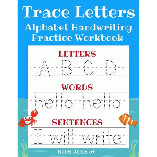 Trace Letters: Alphabet Handwriting Practice Workbook for Kids: ABC Print Handwriting Book & Preschool Writing Workbook with Sight Words for Pre K, Ki
