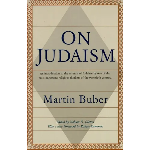 On Judaism: An Introduction to the Essence of Judaism by One of the Most Important Religiousthinkers of the Twentieth Century