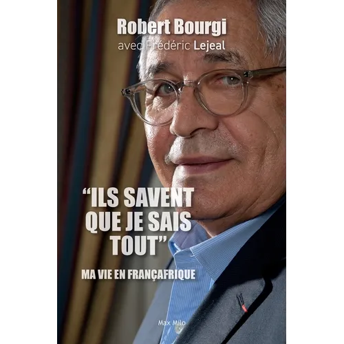 "Ils savent que je sais tout": Ma vie en Françafrique