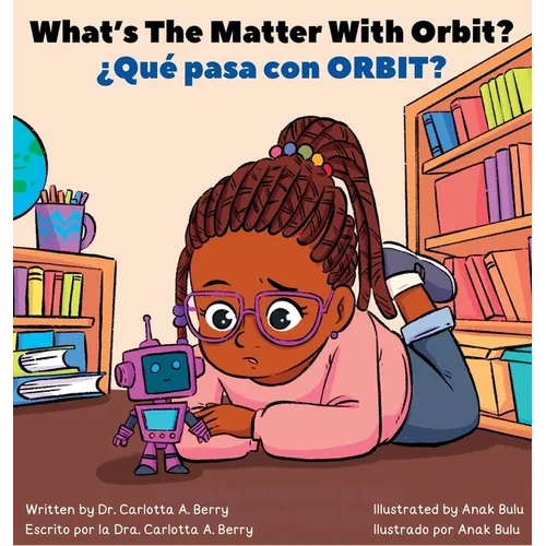 What's The Matter With ORBIT?/¿Qué pasa con ORBIT?: Robot Explorations Series/Serie de Exploraciones Robóticas