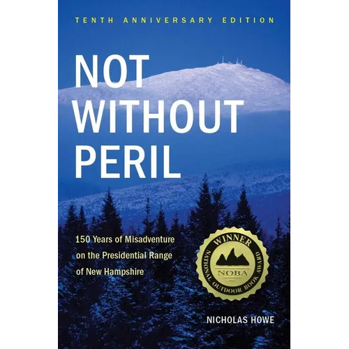 Not Without Peril: 150 Years of Misadventure on the Presidential Range of New Hampshire