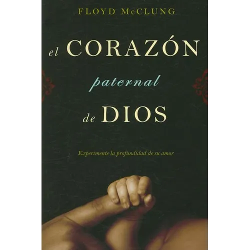 El Corazon Paternal de Dios: Experimente la Profundidad de su Amor