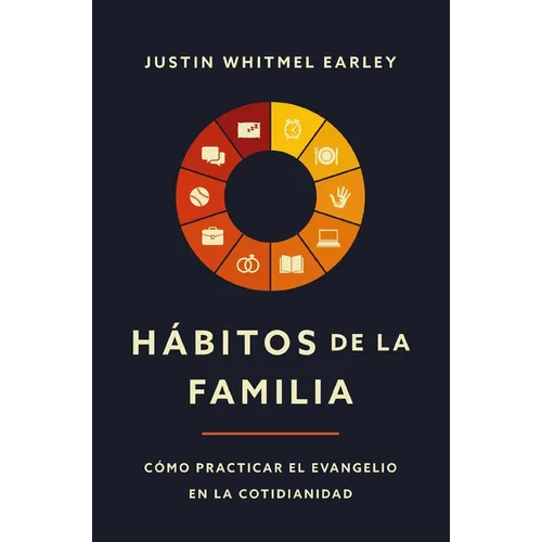Hábitos de la Familia: Cómo Practicar El Evangelio En La Cotidianidad