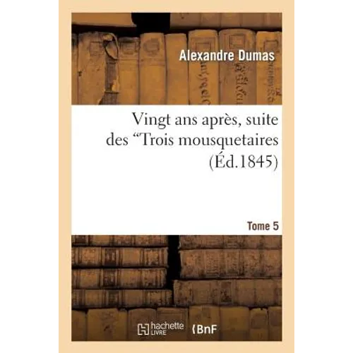 Vingt ANS Après, Suite Des Trois Mousquetaires.Tome 5