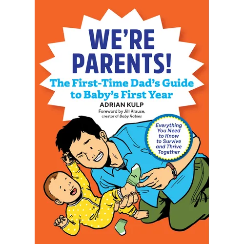 We're Parents! the First-Time Dad's Guide to Baby's First Year: Everything You Need to Know to Survive and Thrive Together