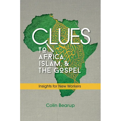 Clues to Africa, Islam, and the Gospel: Insights for New Workers