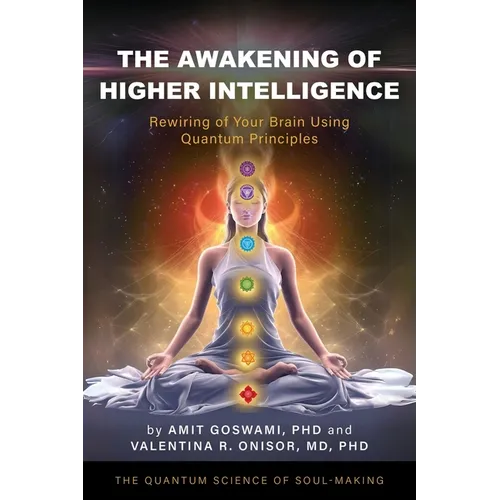 The Awakening of Higher Intelligence: Rewiring Your Brain Using Quantum Principles