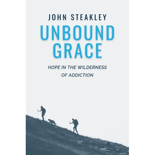 Unbound Grace: Hope in the Wilderness of Addiction