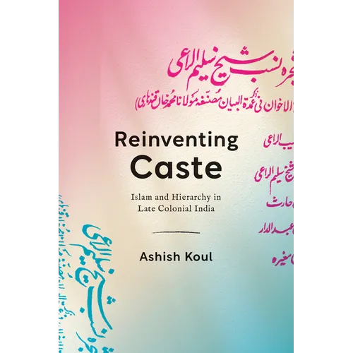 Reinventing Caste: Islam and Hierarchy in Late Colonial India