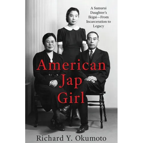 American Jap Girl: A Samurai Daughter's Ikigai-From Incarceration to Legacy