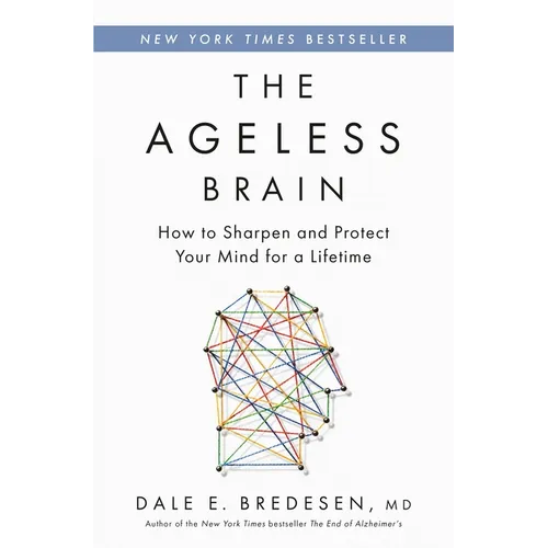 The Ageless Brain: How to Sharpen and Protect Your Mind for a Lifetime