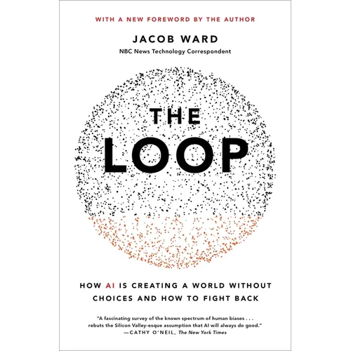 The Loop: How AI Is Creating a World Without Choices and How to Fight Back