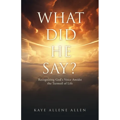 What Did He Say?: Recognizing God's Voice Amidst the Turmoil of Life