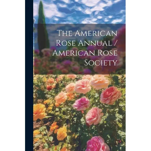 The American Rose Annual / American Rose Society